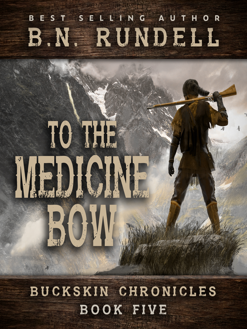 Title details for To the Medicine Bow (Buckskin Chronicles Book 5) by B.N. Rundell - Available